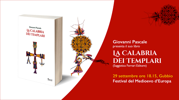 La Calabria dei Templari di Giovanni Pascale,Ferrari Editore, al Festival del Medioevo di Gubbio