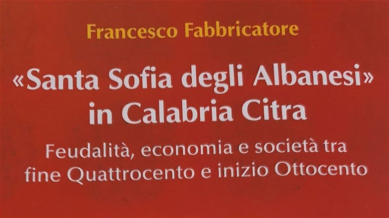 “Santa Sofia degli Albanesi in Calabria Citra” il libro del professor Francesco Fabbricatore