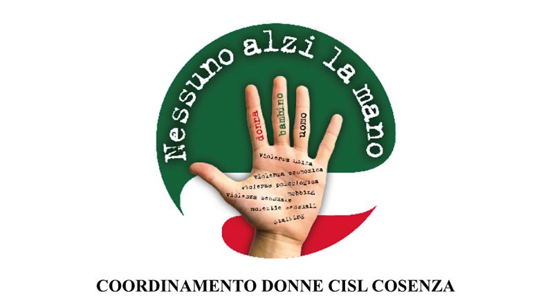Coordinamento Donne Cisl Cosenza: «Nessuno alzi la mano. Nessuno la alzi più»